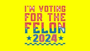 Sign: I'm voting for the felon